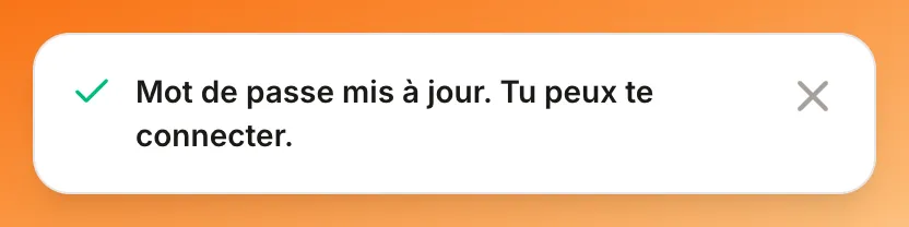 Notification « Mot de passe mis à jour. Tu peux te connecter. »