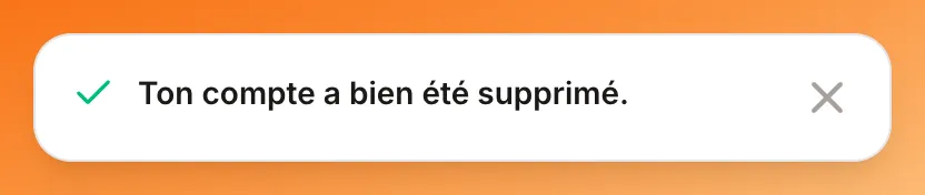 Notification « Ton compte a bien été supprimé. »